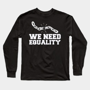 We need Equality Long Sleeve T-Shirt